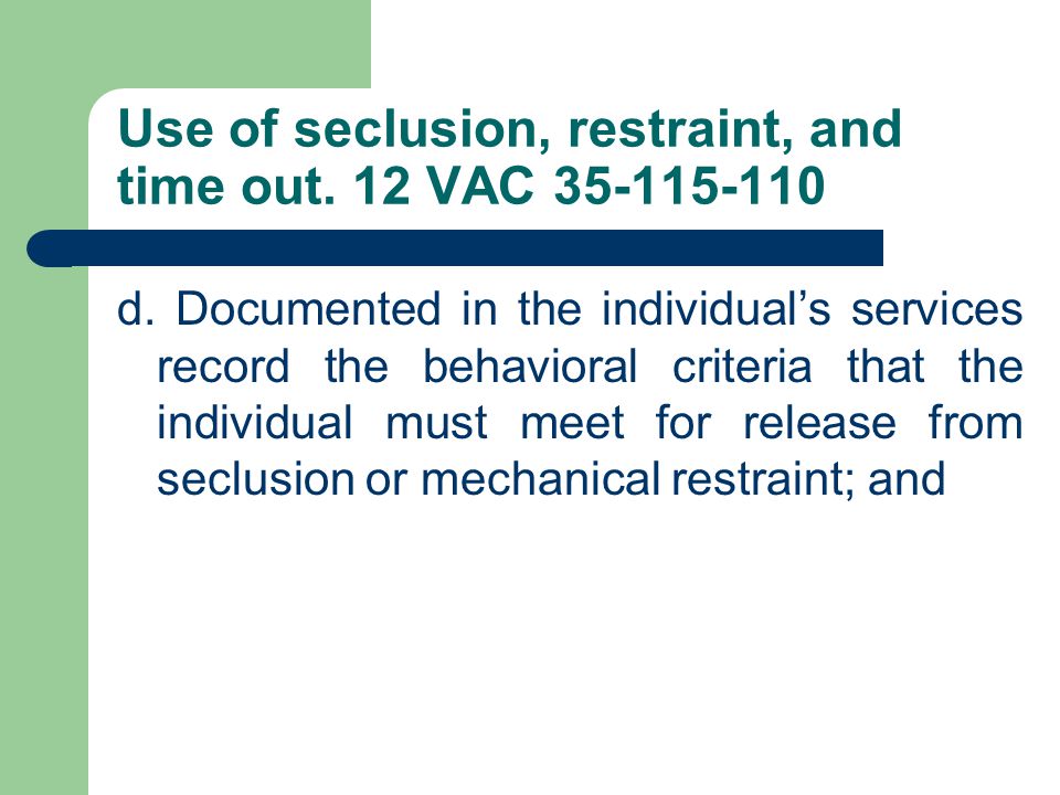 Use of seclusion, restraint, and time out. 12 VAC d.