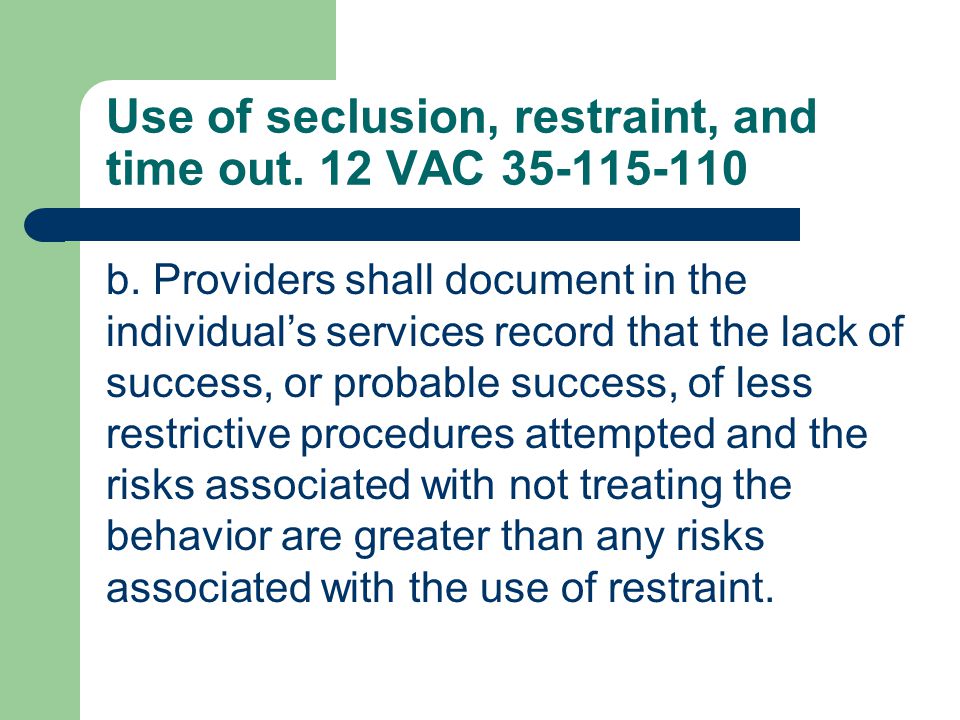 Use of seclusion, restraint, and time out. 12 VAC b.