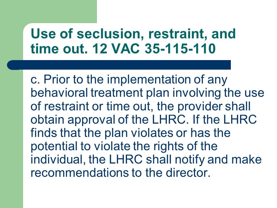 Use of seclusion, restraint, and time out. 12 VAC c.