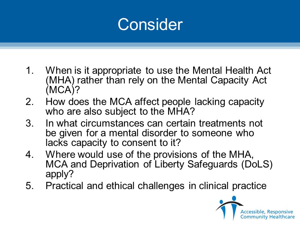The Interface Between the Mental Capacity Act and the Mental Health Act  Anne McGarry Lead Nurse for Safeguarding Adults and Mental Capacity. - ppt  download