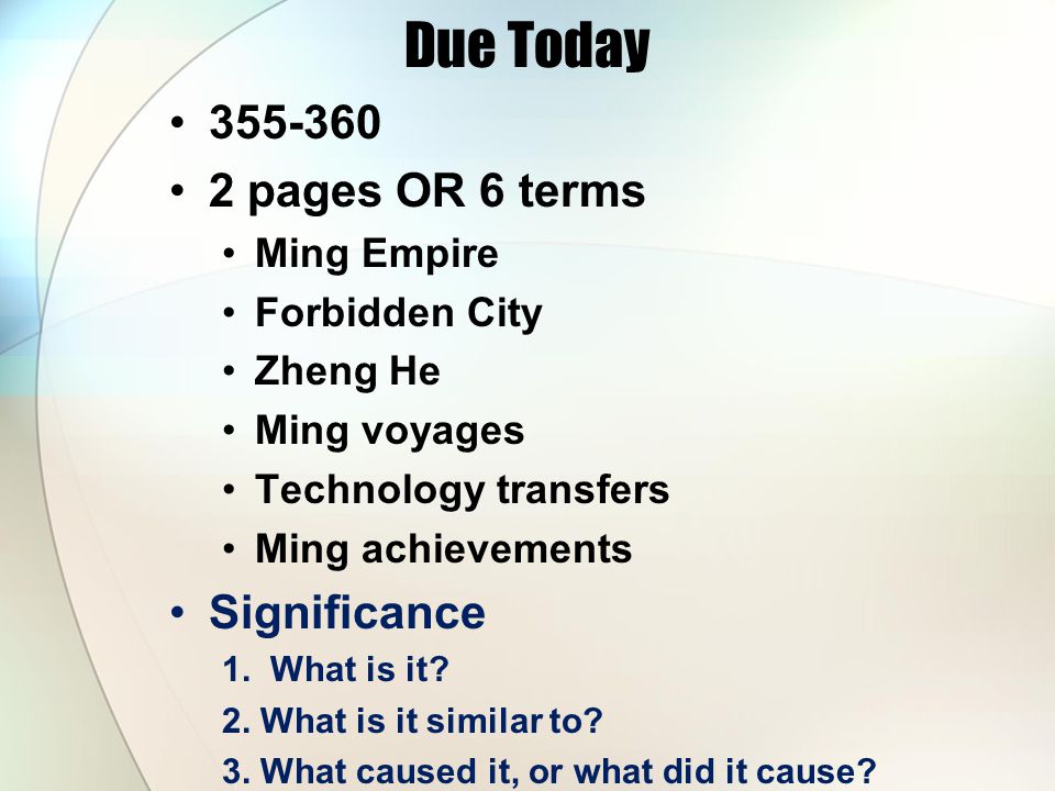 Due Today pages OR 6 terms Ming Empire Forbidden City Zheng He Ming voyages Technology transfers Ming achievements Significance 1.