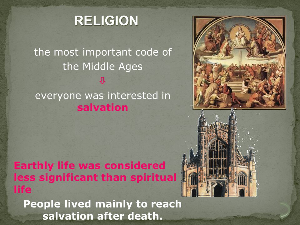 the most important code of the Middle Ages  everyone was interested in salvation Earthly life was considered less significant than spiritual life People lived mainly to reach salvation after death.