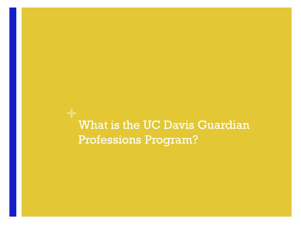 + What is the UC Davis Guardian Professions Program
