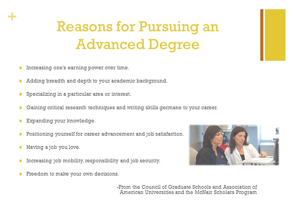 + Reasons for Pursuing an Advanced Degree Increasing one’s earning power over time.