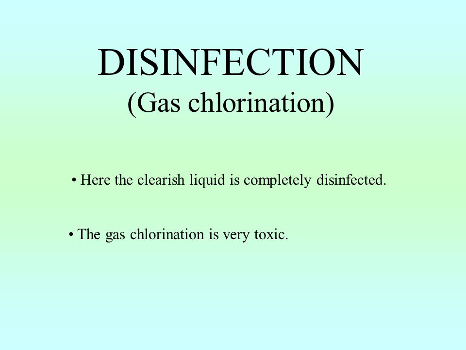 DISINFECTION (Gas chlorination) Here the clearish liquid is completely disinfected.