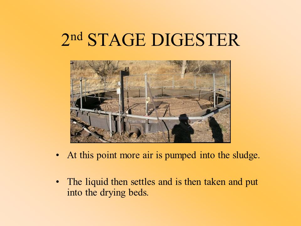 2 nd STAGE DIGESTER At this point more air is pumped into the sludge.