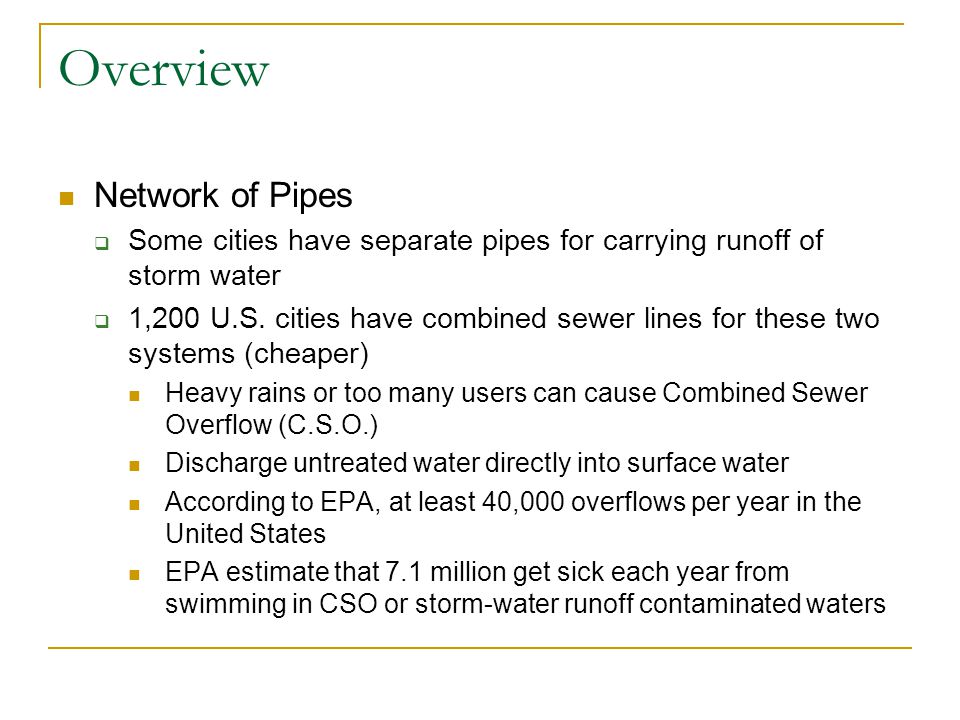 Overview Network of Pipes  Some cities have separate pipes for carrying runoff of storm water  1,200 U.S.