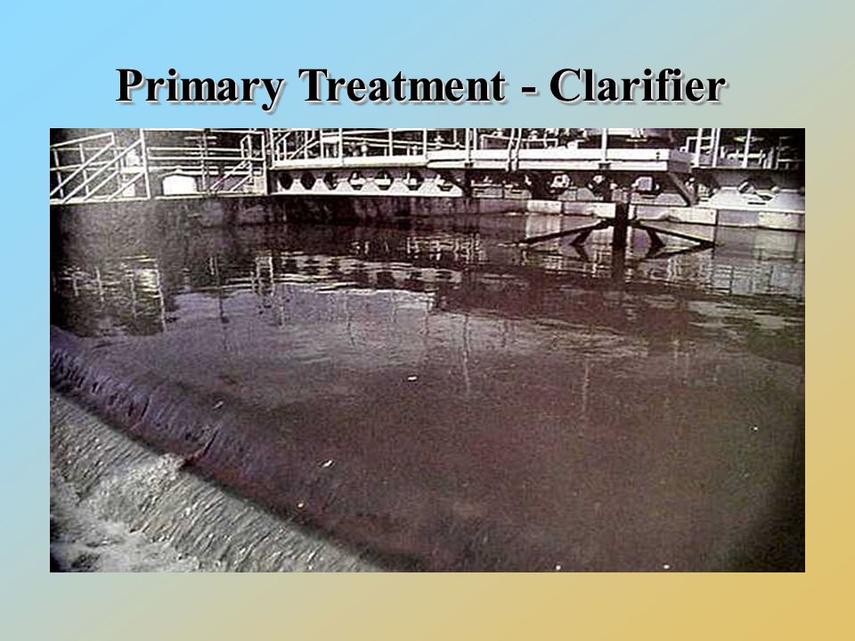 Primary Treatment - Clarifier