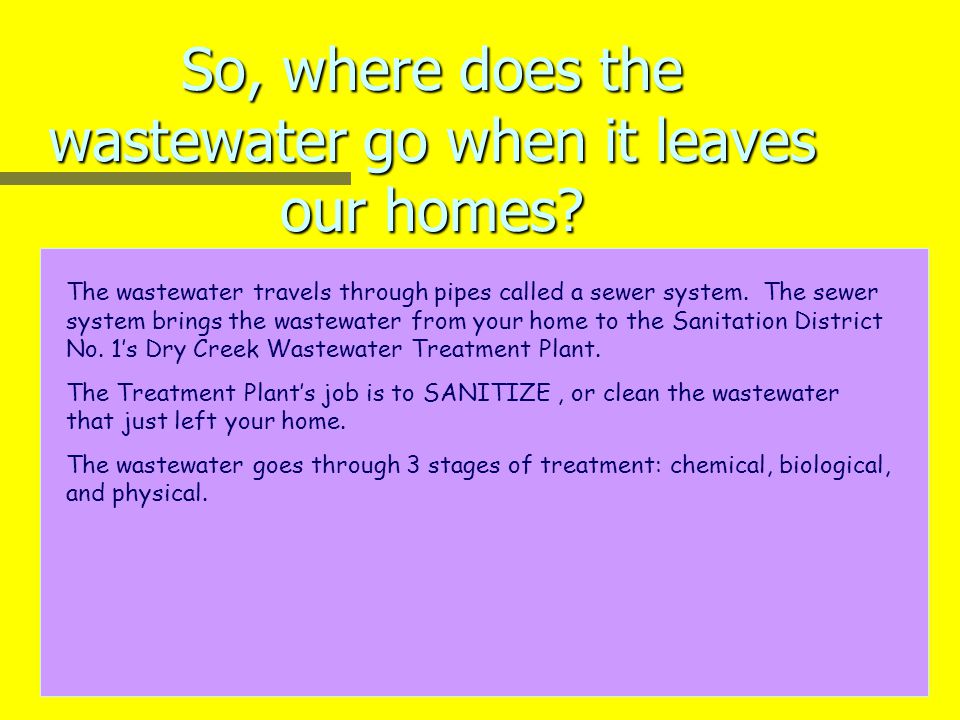So, where does the wastewater go when it leaves our homes.