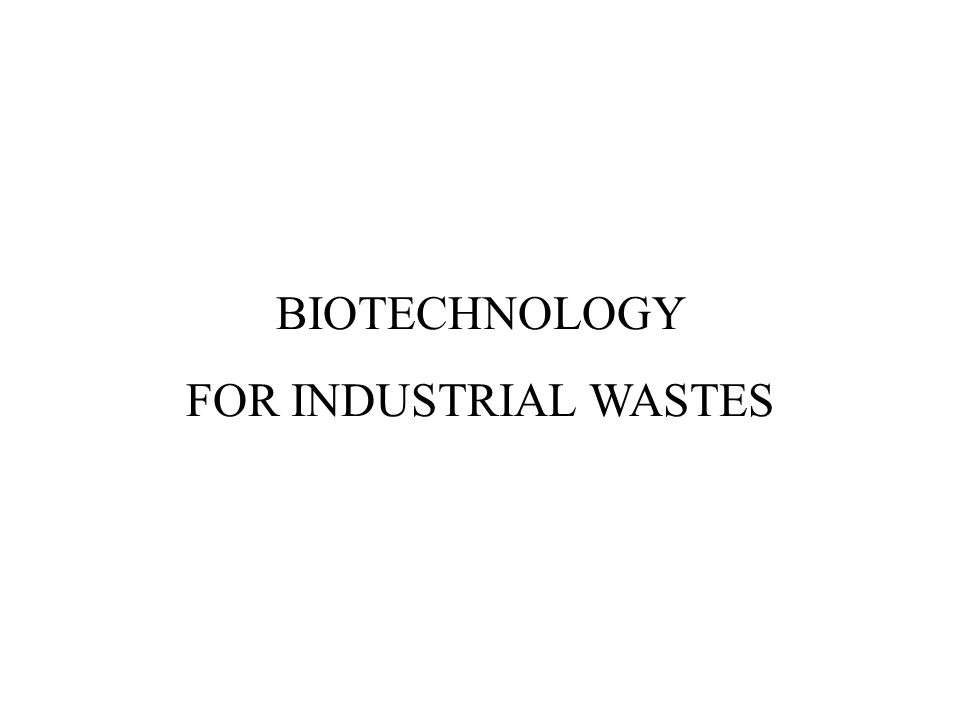 BIOTECHNOLOGY FOR INDUSTRIAL WASTES