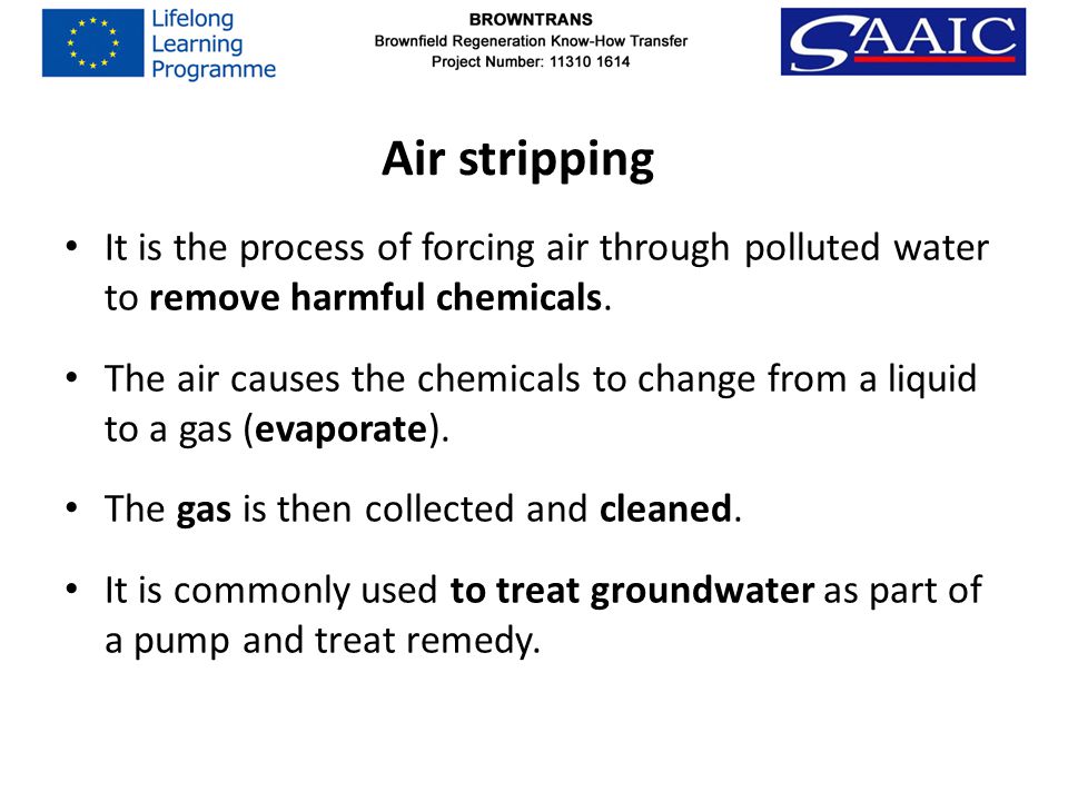 Air stripping It is the process of forcing air through polluted water to remove harmful chemicals.