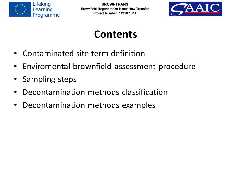 Contents Contaminated site term definition Enviromental brownfield assessment procedure Sampling steps Decontamination methods classification Decontamination methods examples