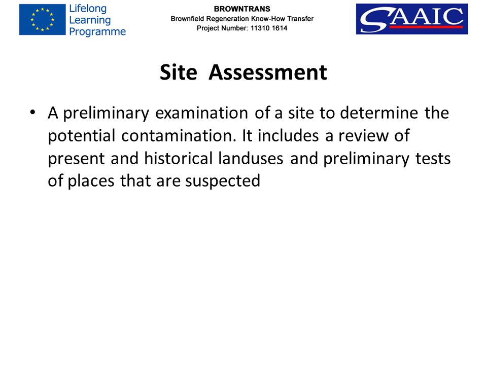 Site Assessment A preliminary examination of a site to determine the potential contamination.