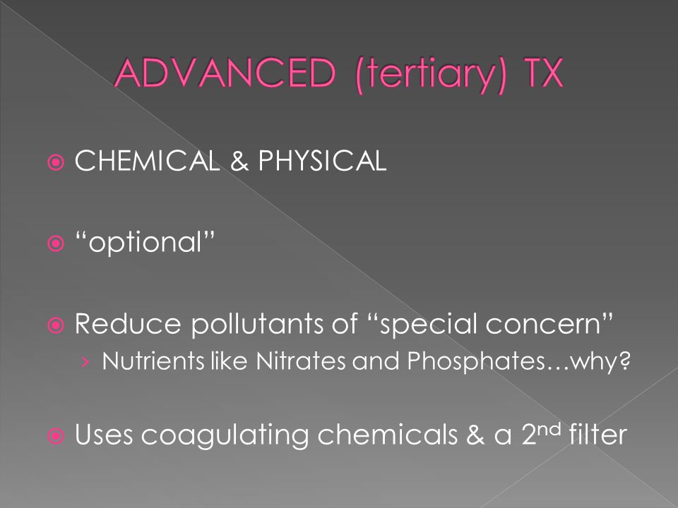  CHEMICAL & PHYSICAL  optional  Reduce pollutants of special concern › Nutrients like Nitrates and Phosphates…why.