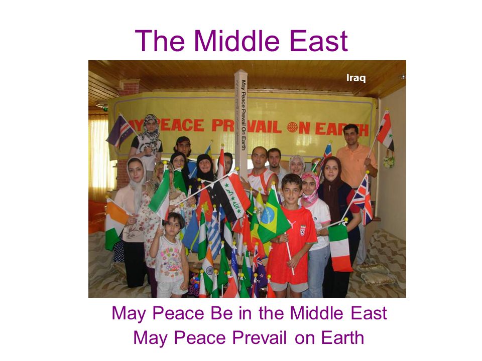 The Middle East May Peace Be in the Middle East May Peace Prevail on Earth Iraq