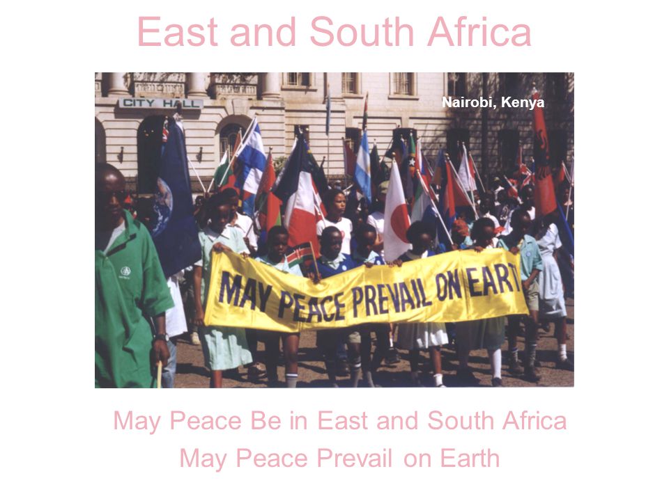 East and South Africa May Peace Be in East and South Africa May Peace Prevail on Earth Nairobi, Kenya