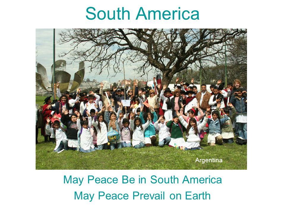 South America May Peace Be in South America May Peace Prevail on Earth Argentina