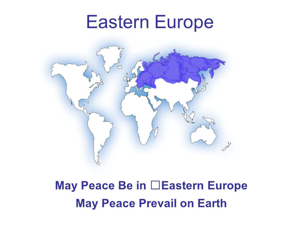 Eastern Europe May Peace Be in Eastern Europe May Peace Prevail on Earth