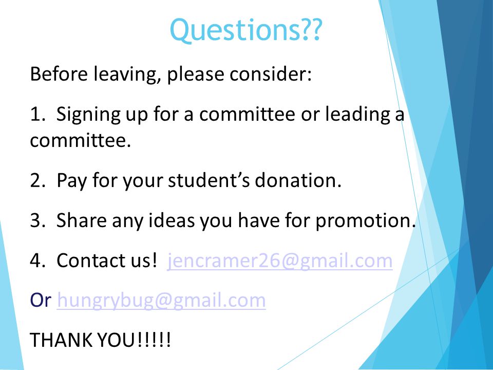Questions . Before leaving, please consider: 1. Signing up for a committee or leading a committee.