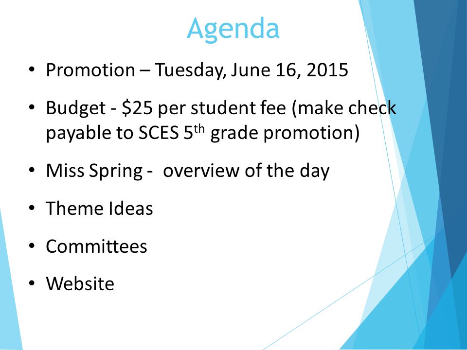 Agenda Promotion – Tuesday, June 16, 2015 Budget - $25 per student fee (make check payable to SCES 5 th grade promotion) Miss Spring - overview of the day Theme Ideas Committees Website