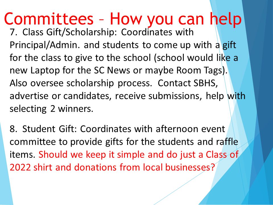 Committees – How you can help 7. Class Gift/Scholarship: Coordinates with Principal/Admin.