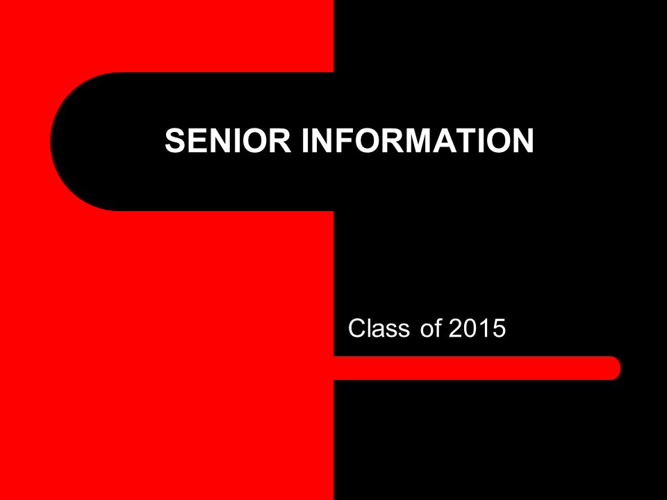 SENIOR INFORMATION Class of 2015