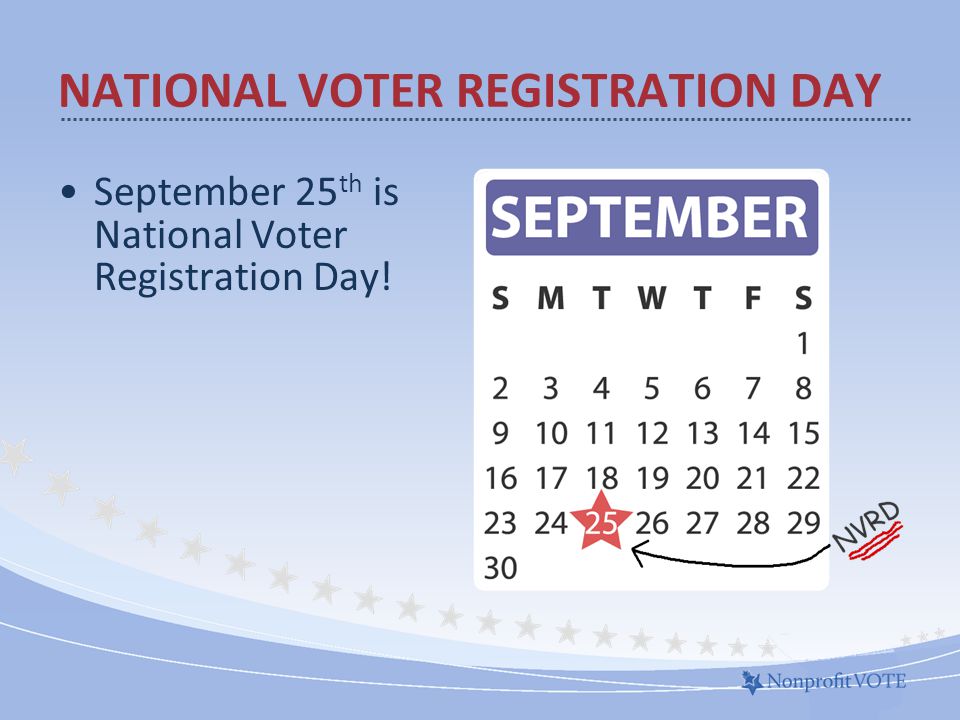 September 25 th is National Voter Registration Day! NATIONAL VOTER REGISTRATION DAY