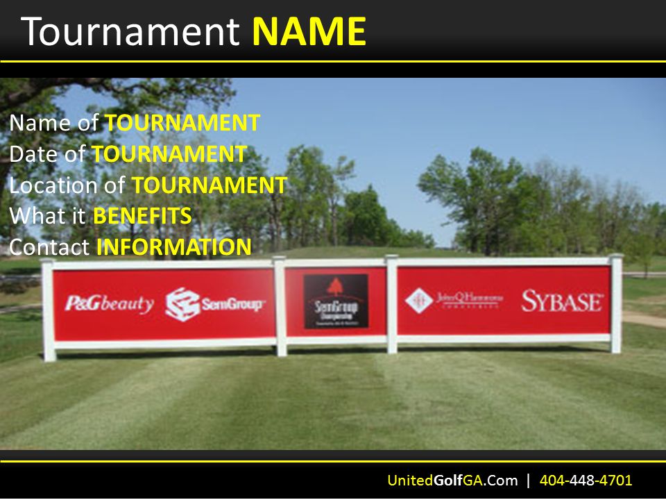 Tournament NAME Name of TOURNAMENT Date of TOURNAMENT Location of TOURNAMENT What it BENEFITS Contact INFORMATION UnitedGolfGA.Com |