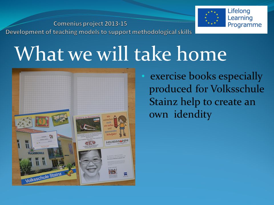 exercise books especially produced for Volksschule Stainz help to create an own idendity What we will take home