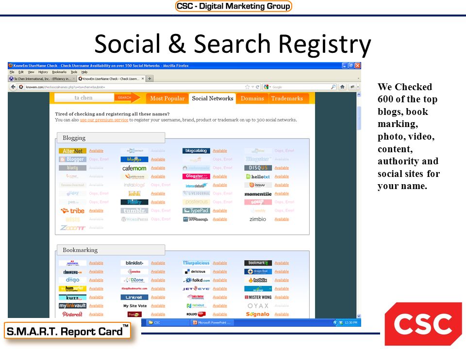 Social & Search Registry We Checked 600 of the top blogs, book marking, photo, video, content, authority and social sites for your name.