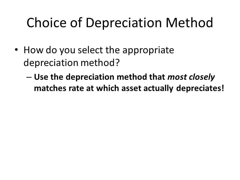 Choice of Depreciation Method How do you select the appropriate depreciation method.