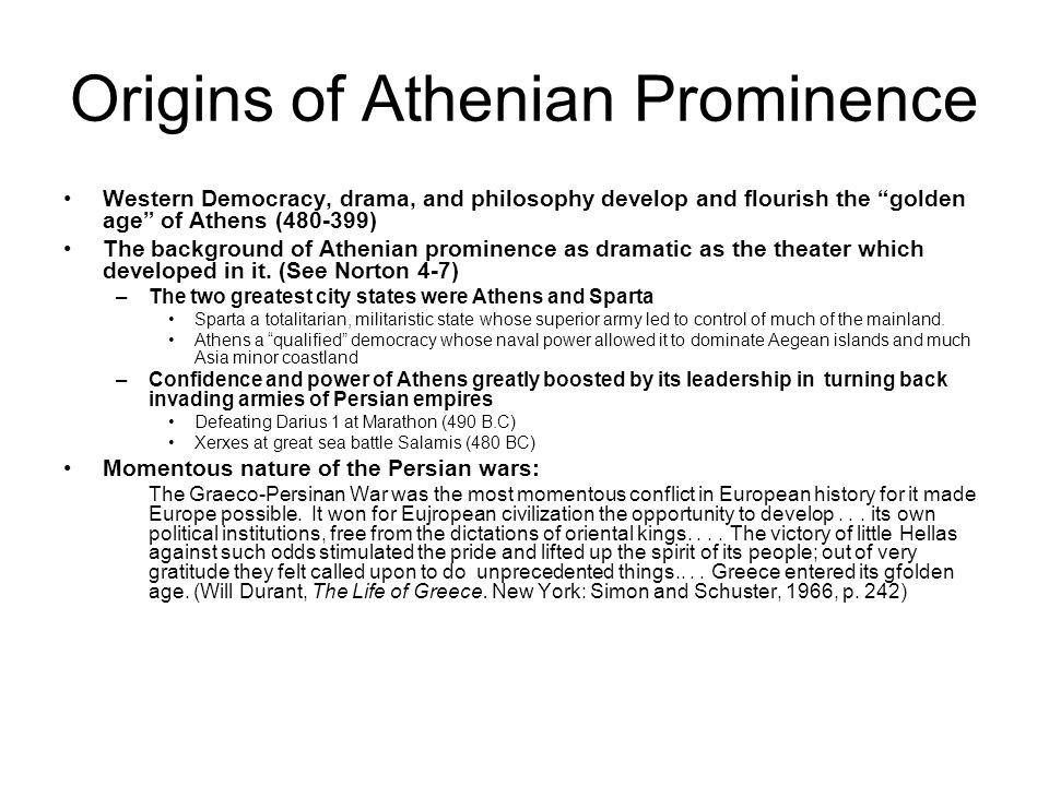 Origins of Athenian Prominence Western Democracy, drama, and philosophy develop and flourish the golden age of Athens ( ) The background of Athenian prominence as dramatic as the theater which developed in it.