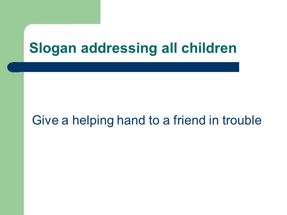 Slogan addressing all children Give a helping hand to a friend in trouble