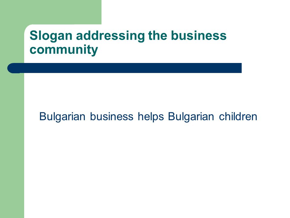 Slogan addressing the business community Bulgarian business helps Bulgarian children
