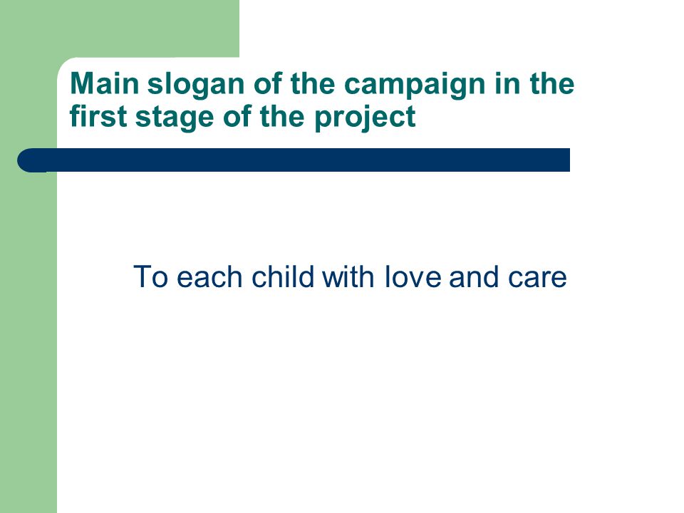 Main slogan of the campaign in the first stage of the project To each child with love and care