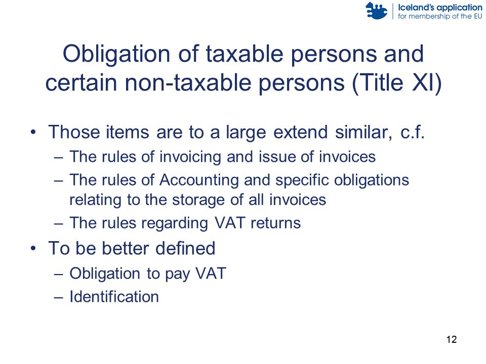 12 Obligation of taxable persons and certain non-taxable persons (Title XI) Those items are to a large extend similar, c.f.