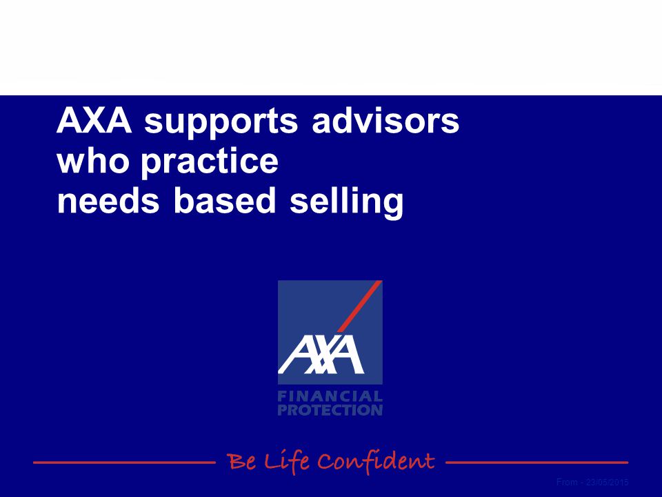 From - 23/05/2015 AXA supports advisors who practice needs based selling