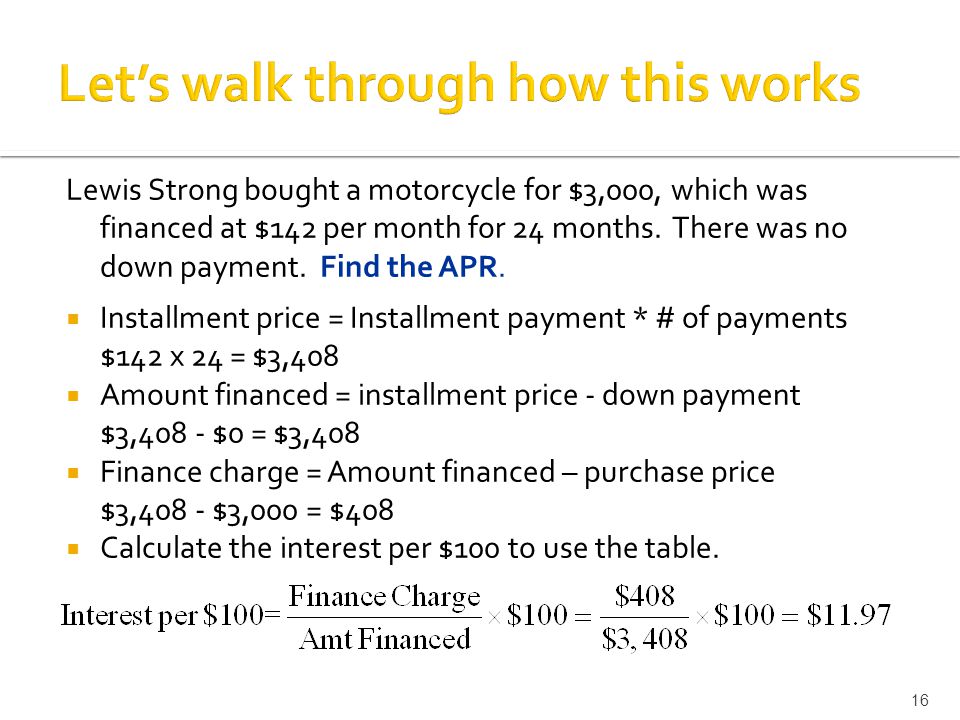 Lewis Strong bought a motorcycle for $3,000, which was financed at $142 per month for 24 months.