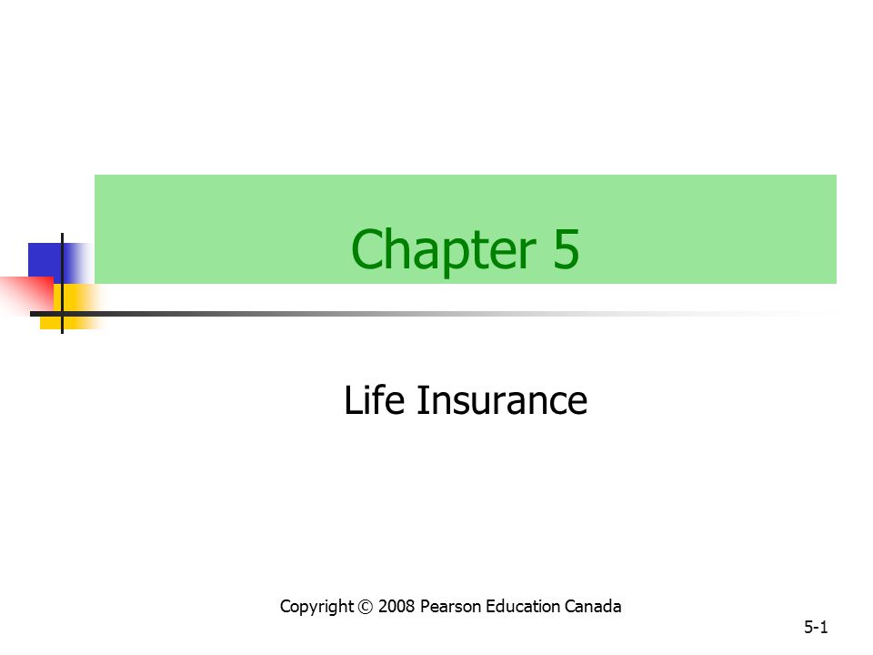 Copyright © 2008 Pearson Education Canada 5-1 Chapter 5 Life Insurance