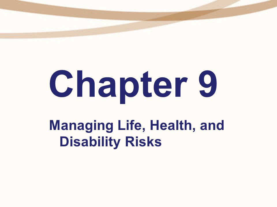 Chapter 9 Managing Life, Health, and Disability Risks