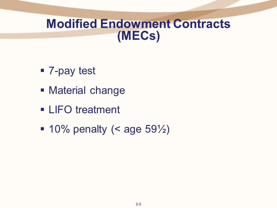 9-9 Modified Endowment Contracts (MECs)  7-pay test  Material change  LIFO treatment  10% penalty (< age 59½)
