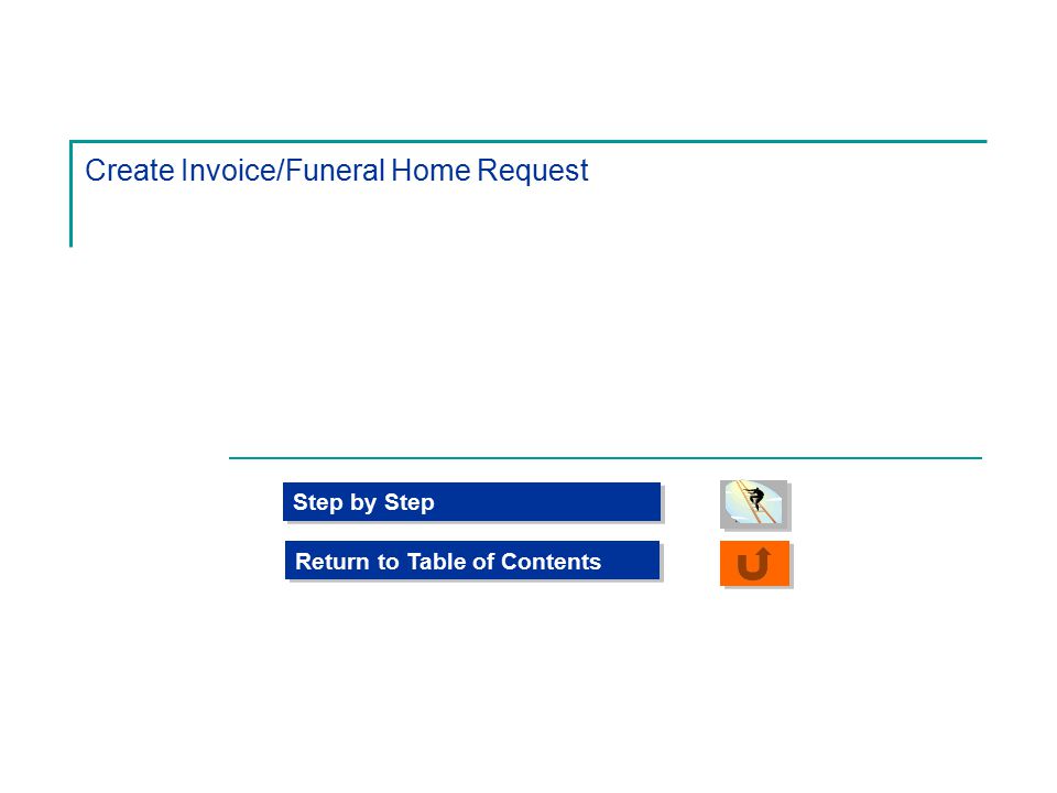 Create Invoice/Funeral Home Request Step by Step Return to Table of Contents