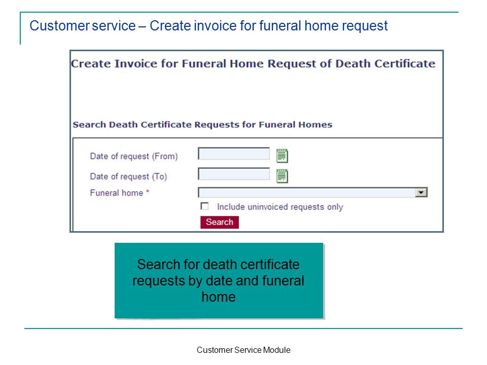 Customer Service Module Customer service – Create invoice for funeral home request Search for death certificate requests by date and funeral home