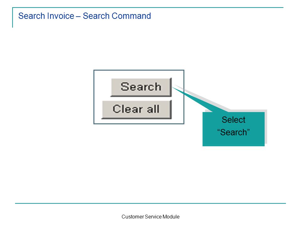 Customer Service Module Search Invoice – Search Command Select Search Select Search