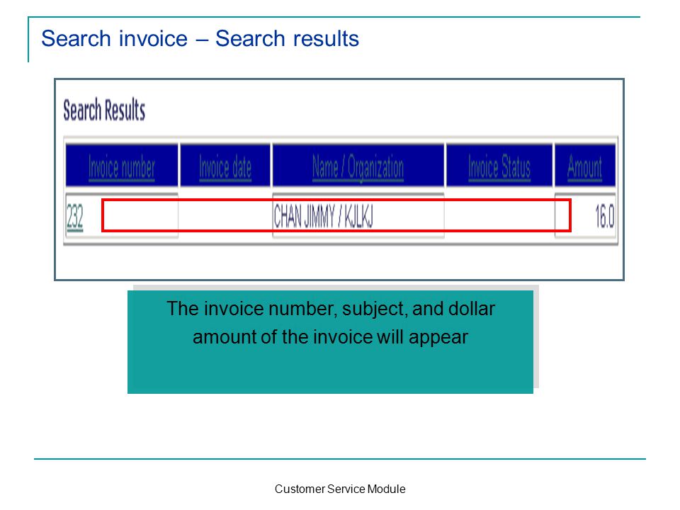 Customer Service Module Search invoice – Search results The invoice number, subject, and dollar amount of the invoice will appear