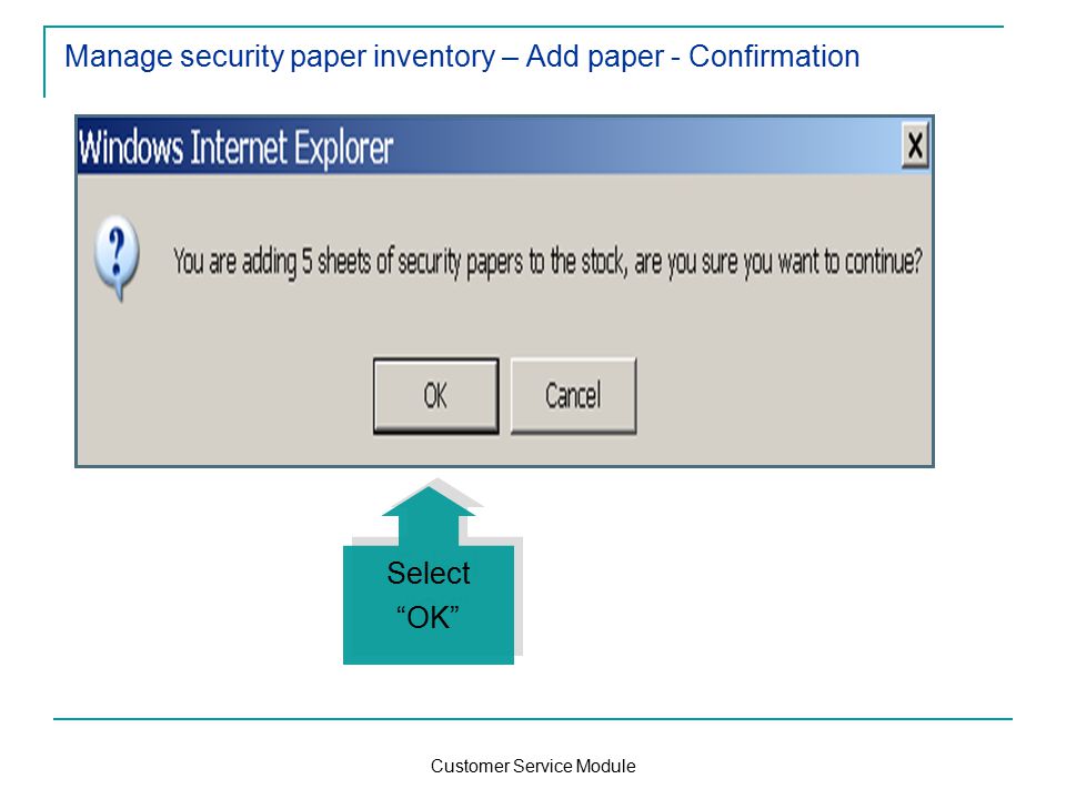 Customer Service Module Manage security paper inventory – Add paper - Confirmation Select OK