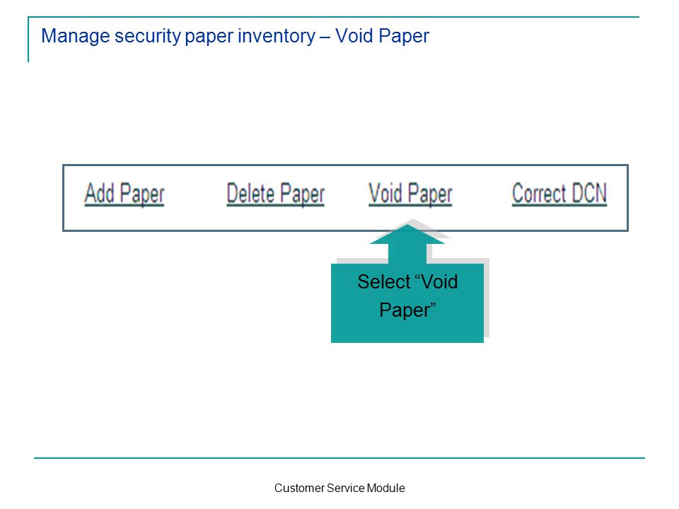 Customer Service Module Manage security paper inventory – Void Paper Select Void Paper