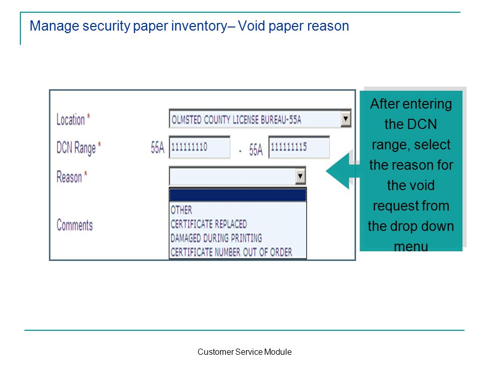 Customer Service Module Manage security paper inventory– Void paper reason After entering the DCN range, select the reason for the void request from the drop down menu