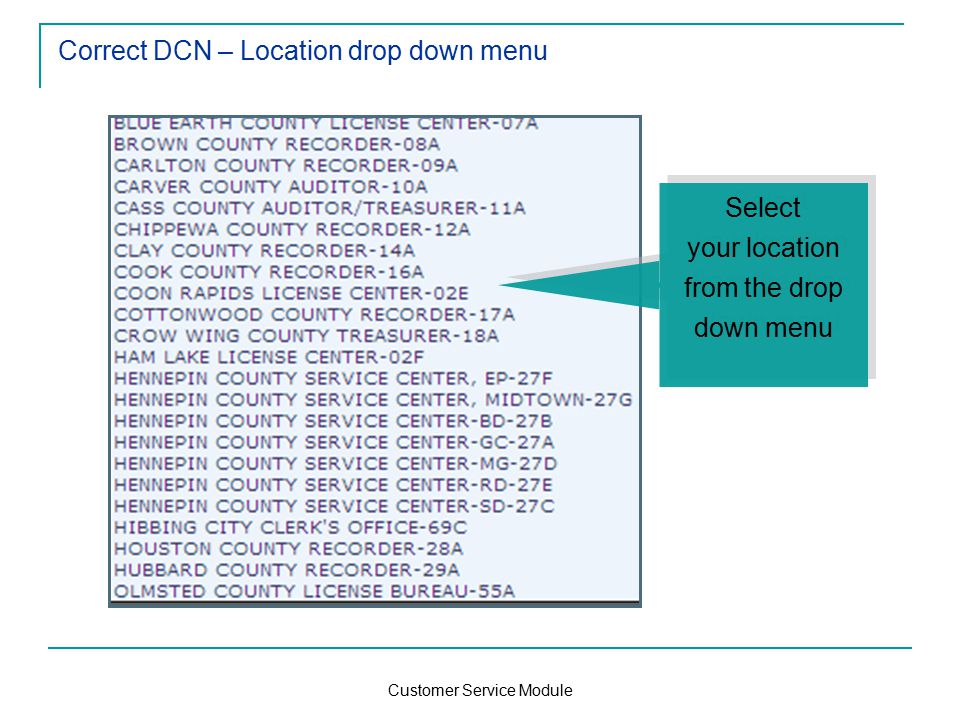 Customer Service Module Correct DCN – Location drop down menu Select your location from the drop down menu Select your location from the drop down menu