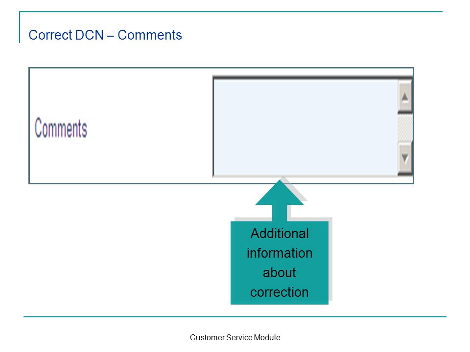 Customer Service Module Correct DCN – Comments Additional information about correction